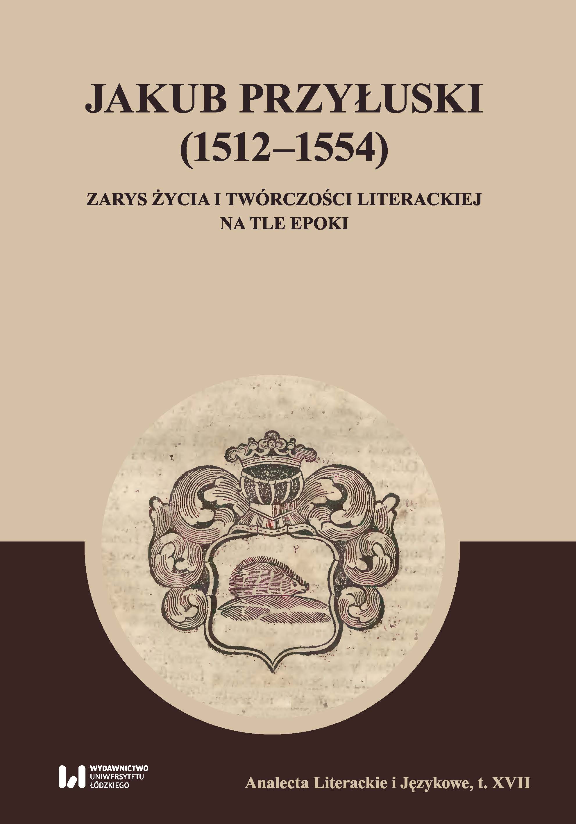 Jakub Przyłuski (1512–1554). Outline of life and literary work against the background of the epoch Cover Image