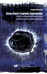 Upper Silesia and the Dąbrowa Basin. Essays on the 20th-century Literary Culture of the Regions