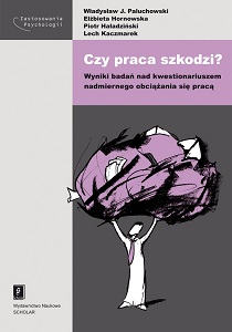 CZY PRACA SZKODZI? WYNIKI BADAŃ NAD KWESTIONARIUSZEM NADMIERNEGO OBCIĄŻANIA SIĘ PRACĄ