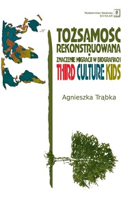 TOŻSAMOŚĆ REKONSTRUOWANA. ZNACZENIE MIGRACJI W BIOGRAFIACH THIRD CULTURE KIDS
