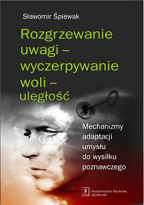 ROZGRZEWANIE UWAGI – WYCZERPYWANIE WOLI – ULEGŁOŚĆ. MECHANIZMY ADAPTACJI UMYSŁU DO WYSIŁKU POZNAWCZEGO