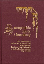 Old Polish texts and contexts. Vol. 8: An anniversary volume, which is devoted to the creative and organisational output of Professor Jan Malicki and which marks the celebration of his 70th birthday