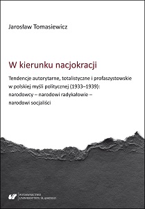 Toward nation-cracy. Authoritarian, totalitarian, and pro-fascist tendencies in the Polish political thought (1933‒1939) Nationalists – national radicals – national socialists Cover Image