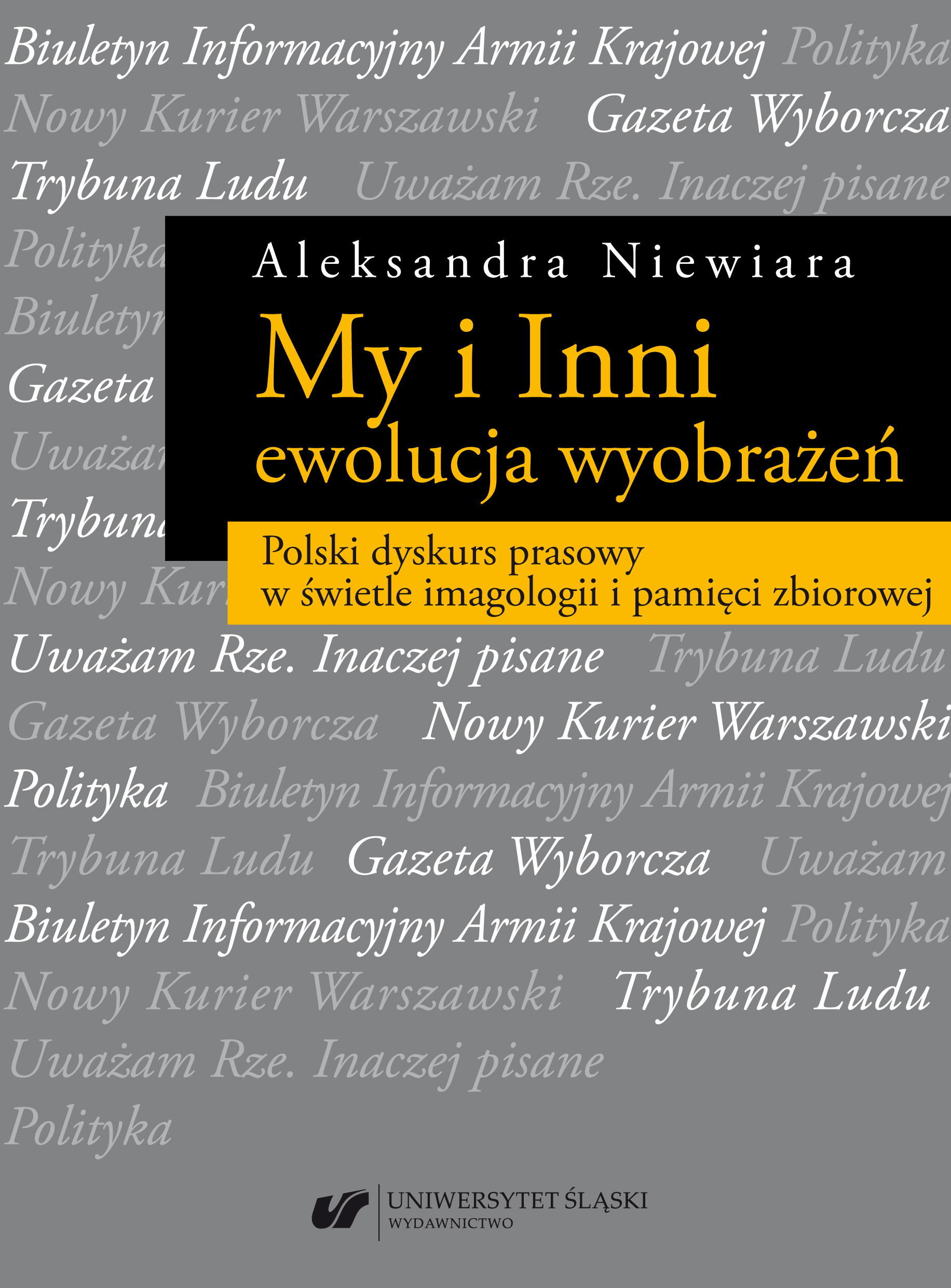 Us and Others – The Evolution of Images. Polish Press Discourse in the Light of Imagology and Collective Memory Cover Image